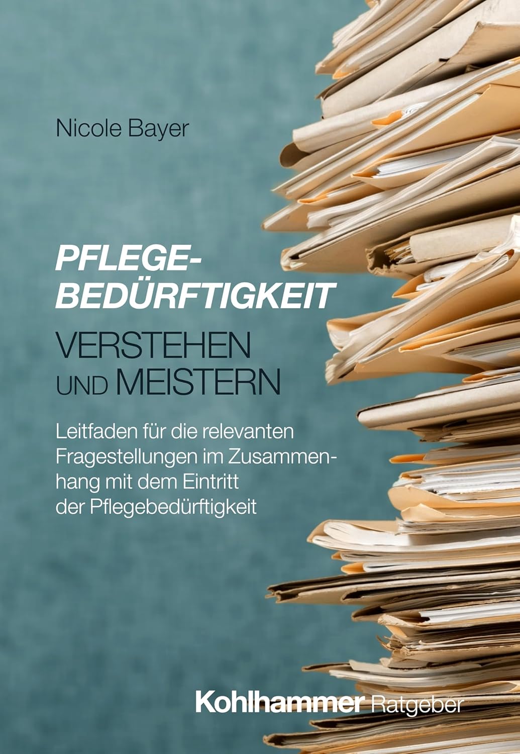 Pflegebedürftigkeit verstehen und meistern: Leitfaden für die relevanten Fragestellungen im Zusammenhang mit dem Eintritt der Pflegebedürftigkeit (German Edition)