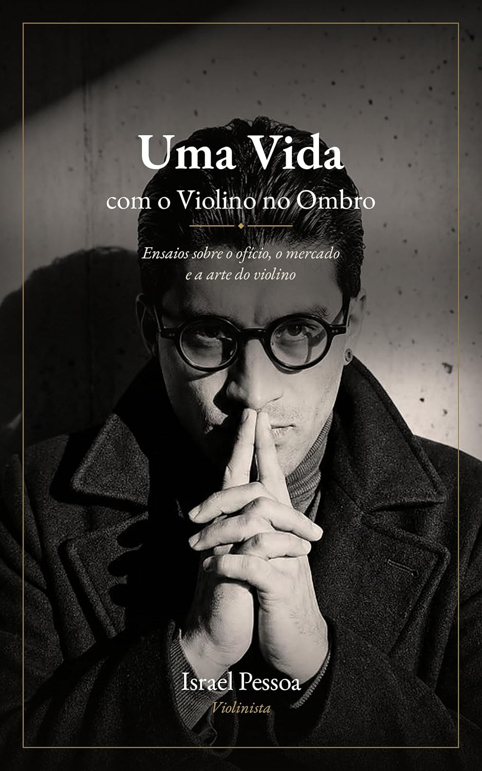 Uma Vida com o Violino no Ombro: Ensaios sobre o ofício, o mercado e a arte do violino baixar o livro de graça