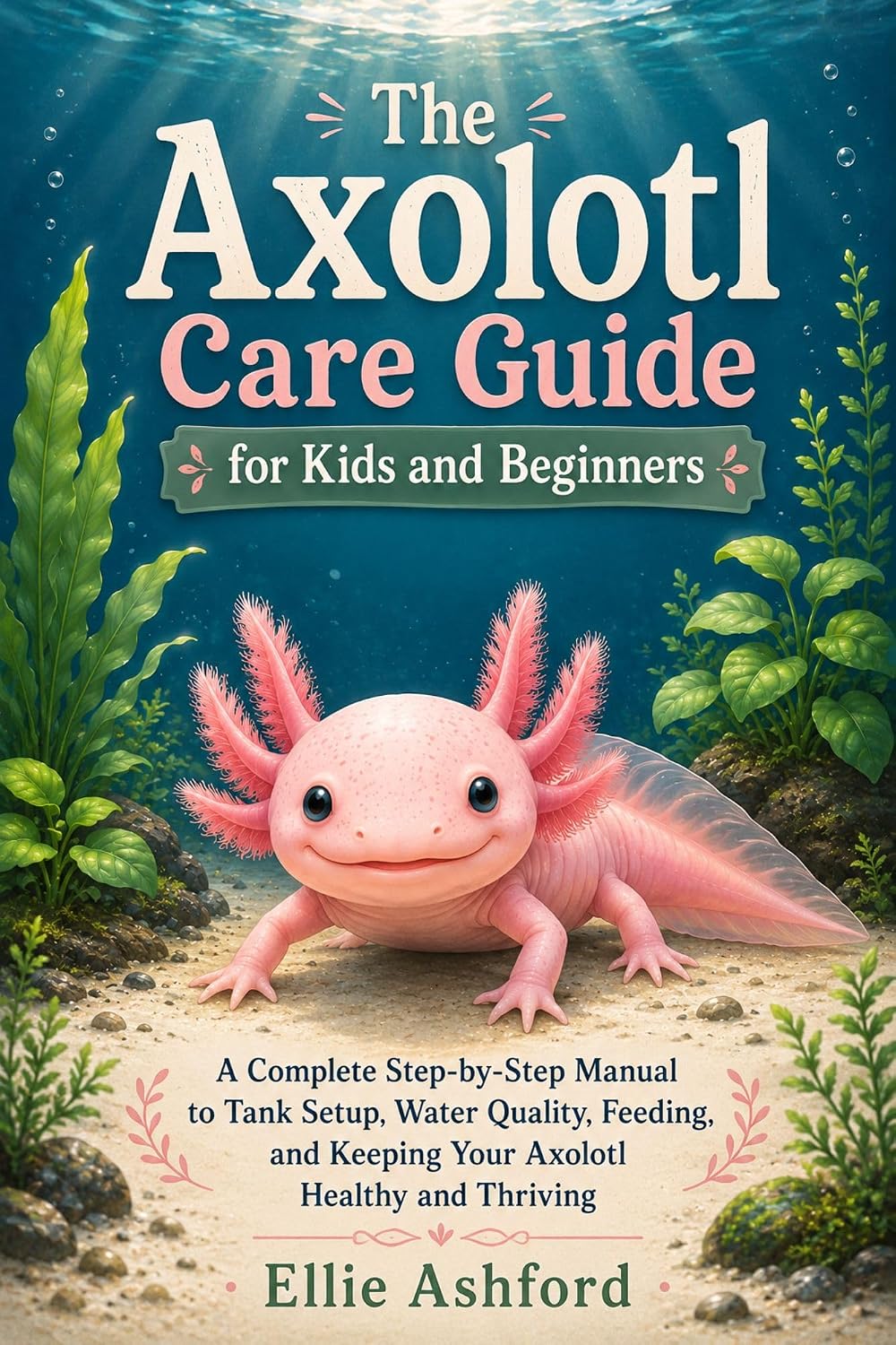 capítulo por capítulo baixar The Axolotl Care Guide for Kids and Beginners: A Complete Step-by-Step Manual to Tank Setup, Water Quality, Feeding, and Keeping Your Axolotl Healthy and Thriving (English Edition)