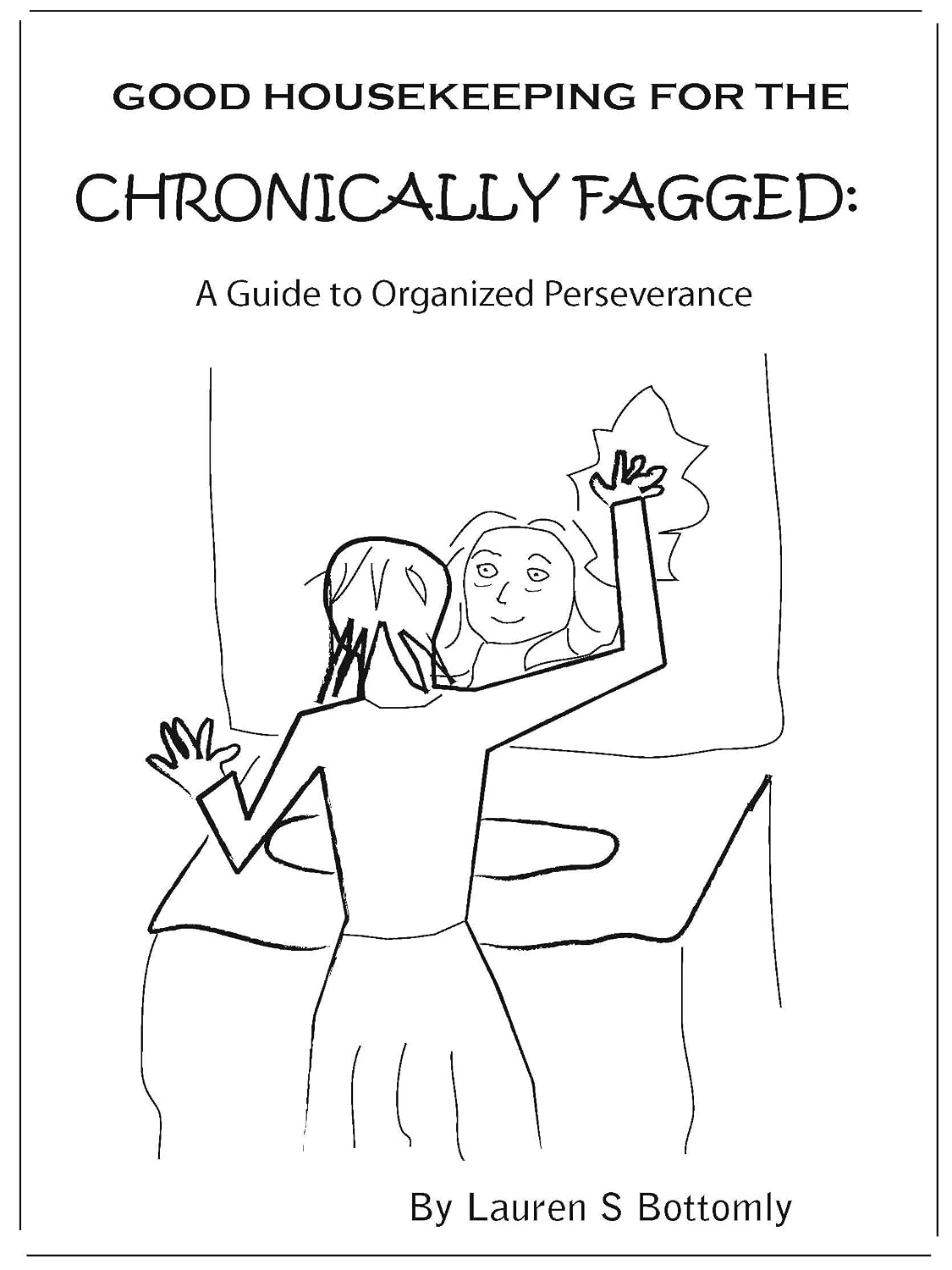 Good Housekeeping for the Chronically Fagged: A Guide to Organized Perseverance (English Edition) baixar livro de graça
