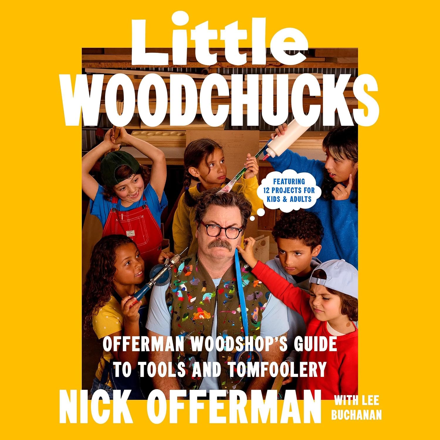 Little Woodchucks: Offerman Woodshop's Guide to Tools and Tomfoolery