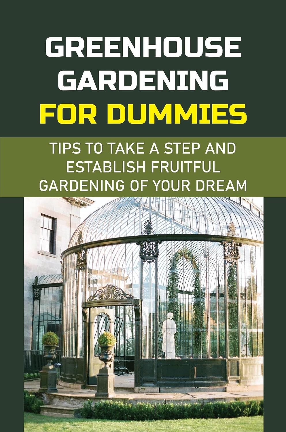 ler totalmente Greenhouse Gardening For Dummies: Tips To Take A Step And Establish Fruitful Gardening Of Your Dream (English Edition)
