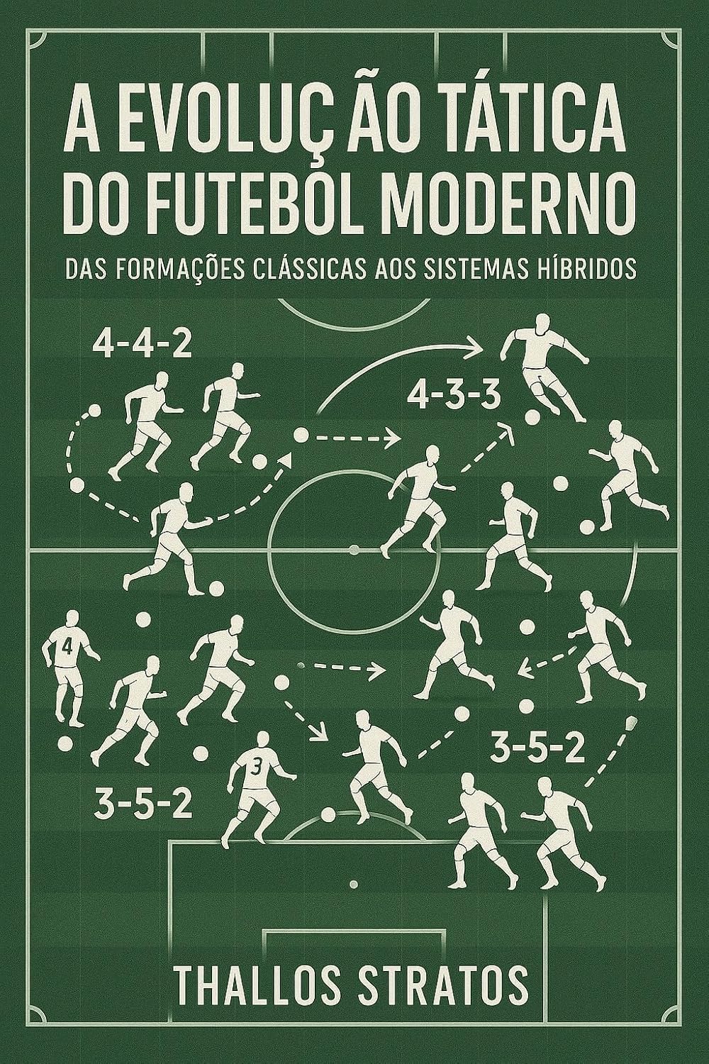 capítulo por capítulo baixar A EVOLUÇÃO TATICA DO FUTEBOL: Das Formações Clássicas aos Sistemas Híbridos (UM GUIA DO FUTEBOL MODERNO Livro 1)