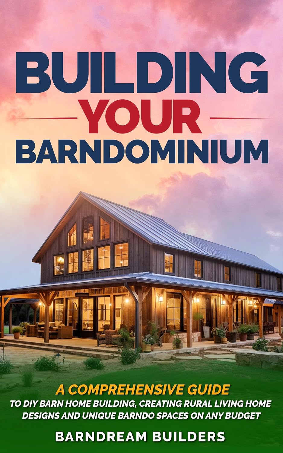 ler totalmente Building Your Barndominium: A Comprehensive Guide to DIY Barn Home Building, Creating Rural Living Home Designs and Unique Barndo Spaces on Any Budget (English Edition)