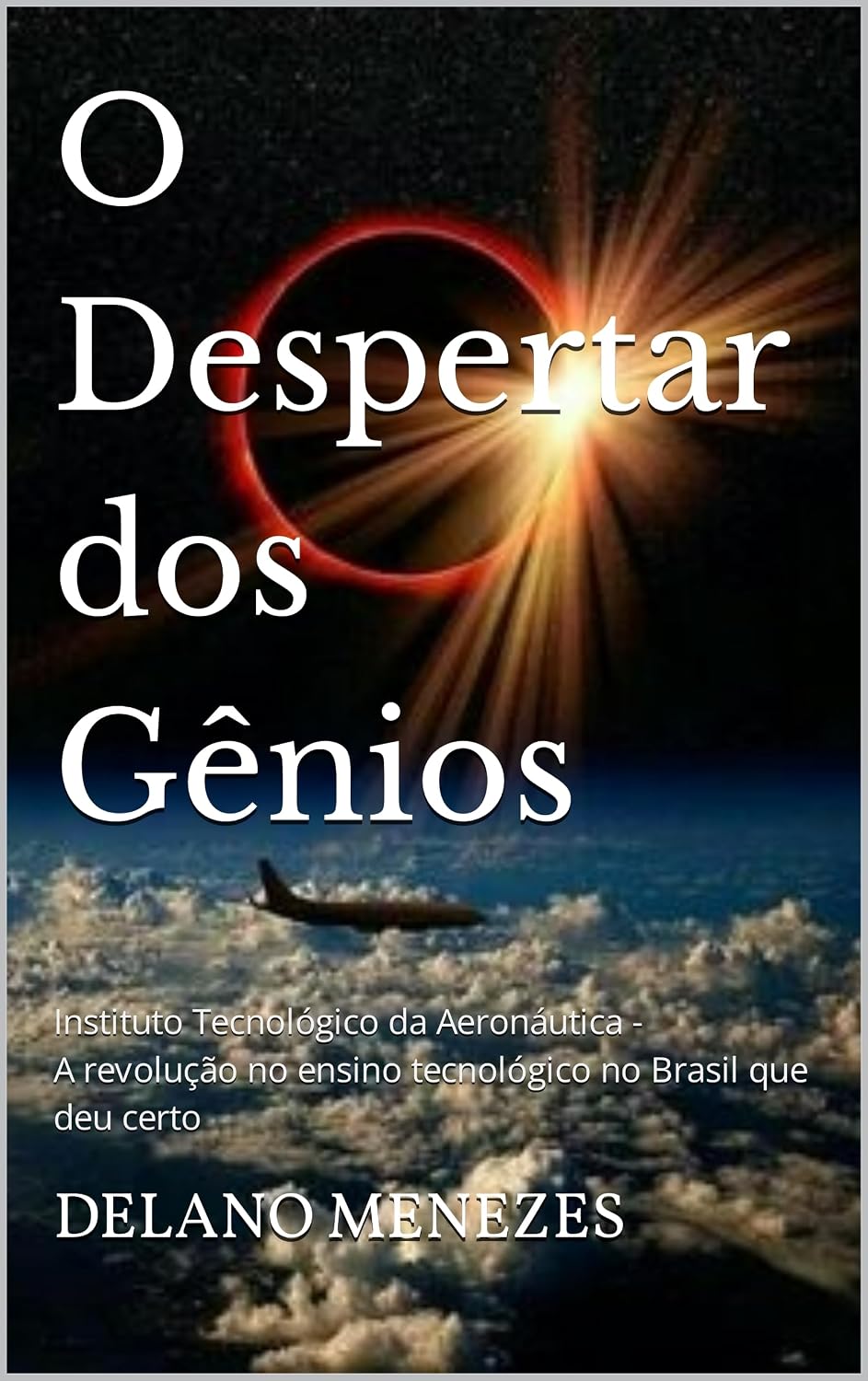 O Despertar dos Gênios: Instituto Tecnológico da Aeronáutica - A revolução no ensino tecnológico no Brasil que deu certo baixar livro de graça
