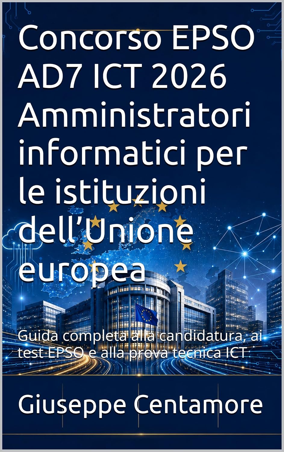 ler totalmente Concorso EPSO AD7 ICT 2026 Amministratori informatici per le istituzioni dell’Unione europea: Guida completa alla candidatura, ai test EPSO e alla prova... EPSO – Manuali Centamore) (Italian Edition)
