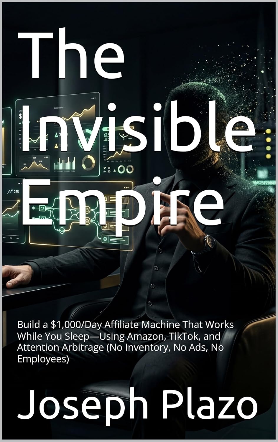 The Invisible Empire: Build a $1,000/Day Affiliate Machine That Works While You Sleep—Using Amazon, TikTok, and Attention Arbitrage (No Inventory, No Ads, No Employees) (English Edition) baixar o livro de graça