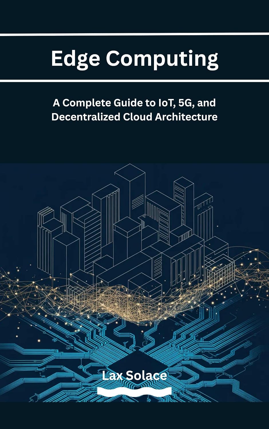 Edge Computing: A Complete Guide to IoT, 5G, and Decentralized Cloud Architecture (English Edition) baixar livro de graça