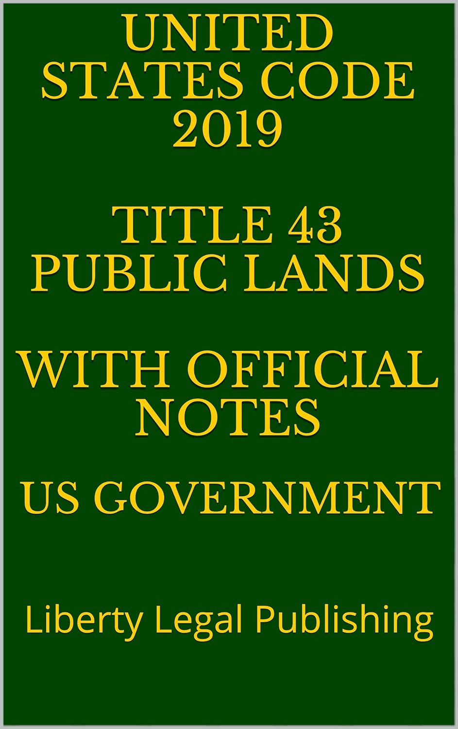 UNITED STATES CODE 2019 TITLE 43 PUBLIC LANDS WITH OFFICIAL NOTES: Liberty Legal Publishing (English Edition) baixar livro de graça
