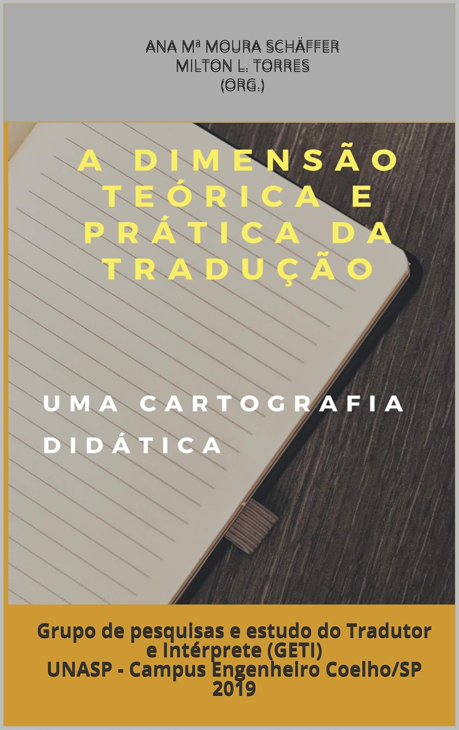 ler totalmente A DIMENSÃO TEÓRICA E PRÁTICA DA TRADUÇÃO: Grupo de pesquisas e estudo do Tradutor e Intérprete (GETI) UNASP - Campus Engenheiro Coelho/SP 2019