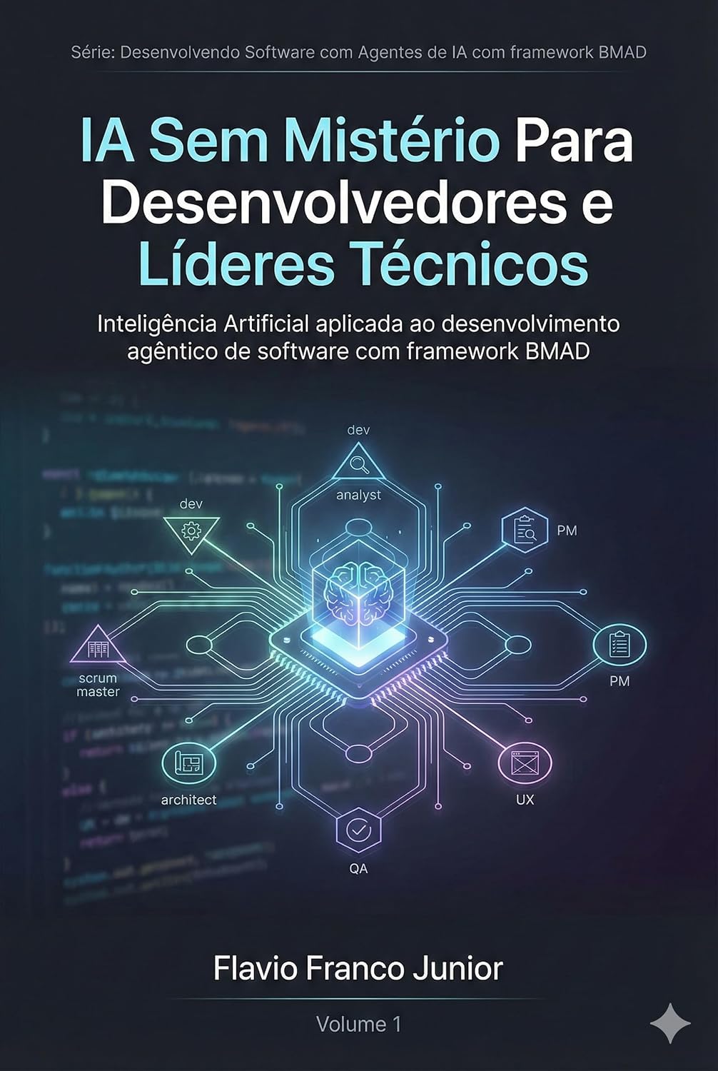 IA Sem Mistério Para Desenvolvedores e Líderes Técnicos: Inteligência Artificial aplicada ao desenvolvimento agêntico de software com framework BMAD (Desenvolvendo... Agentes de IA com framework BMAD Livro 1) baixar o livro de graça