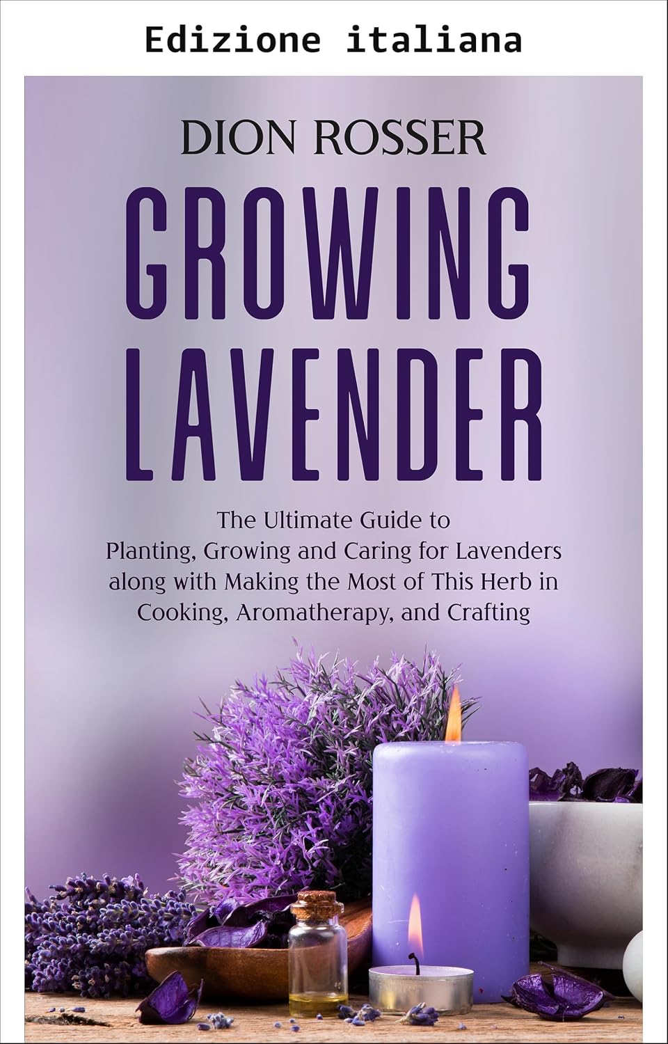 capítulo por capítulo baixar Coltivare la lavanda: la guida completa per piantare, coltivare e prendersi cura della lavanda e per utilizzarla al meglio in cucina, aromaterapia e creazioni... (Coltiva il tuo cibo) (Italian Edition)