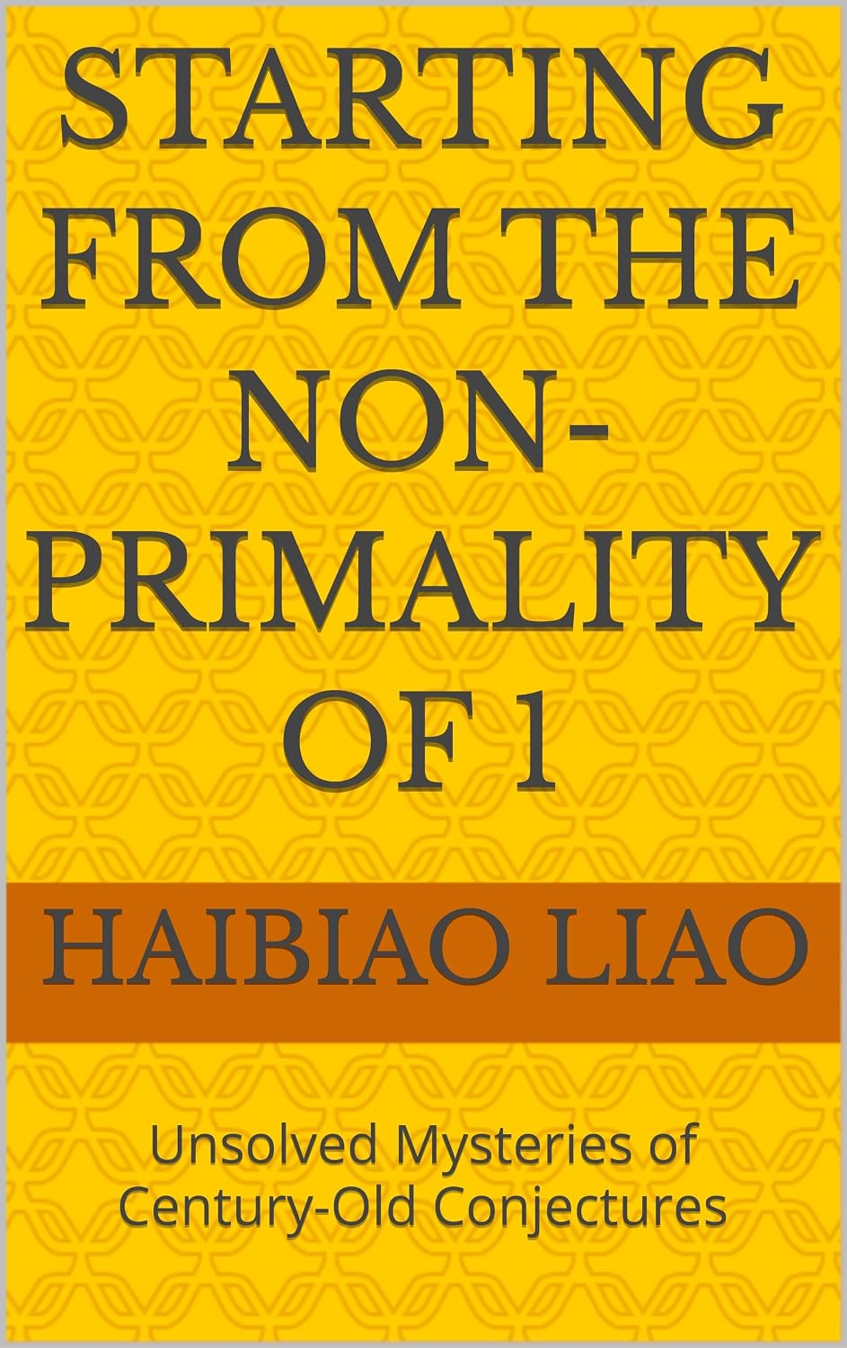 ler totalmente Starting from the Non-Primality of 1: Unsolved Mysteries of Century-Old Conjectures (English Edition)