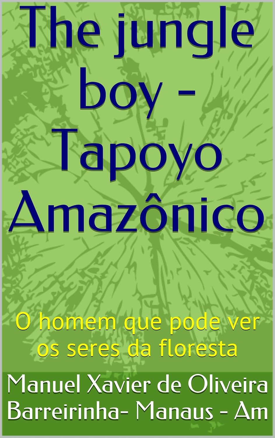 The jungle boy - Tapoyo Amazônico: O homem que pode ver os seres da floresta baixar livro de graça