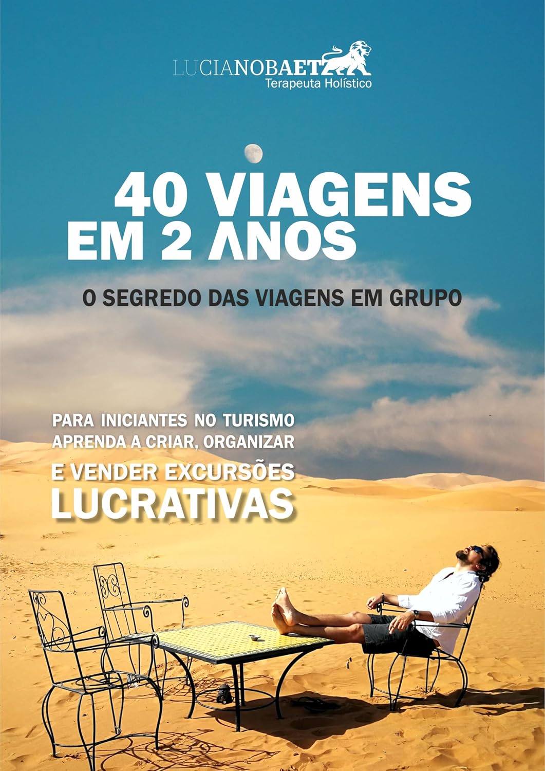 ler totalmente 40 VIAGENS EM 2 ANOS - O Segredo das Viagens em Grupo: Excursões Lucrativas