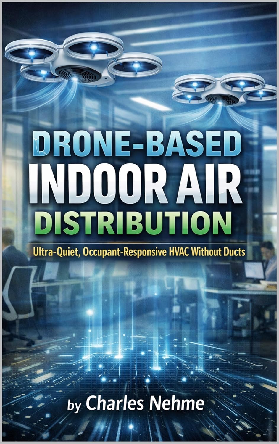 Drone-Based Indoor Air Distribution Ultra-Quiet, Occupant-Responsive HVAC Without Ducts (English Edition)