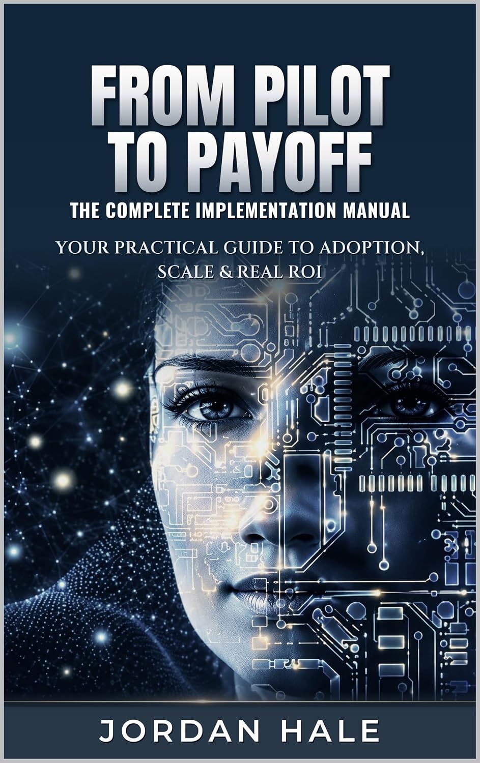 FROM PILOT TO PAYOFF THE COMPLETE IMPLEMENTATION MANUAL: WHY AI PROJECTS FAIL - AND WHO MAKES THEM WORK (English Edition) baixar o livro de graça