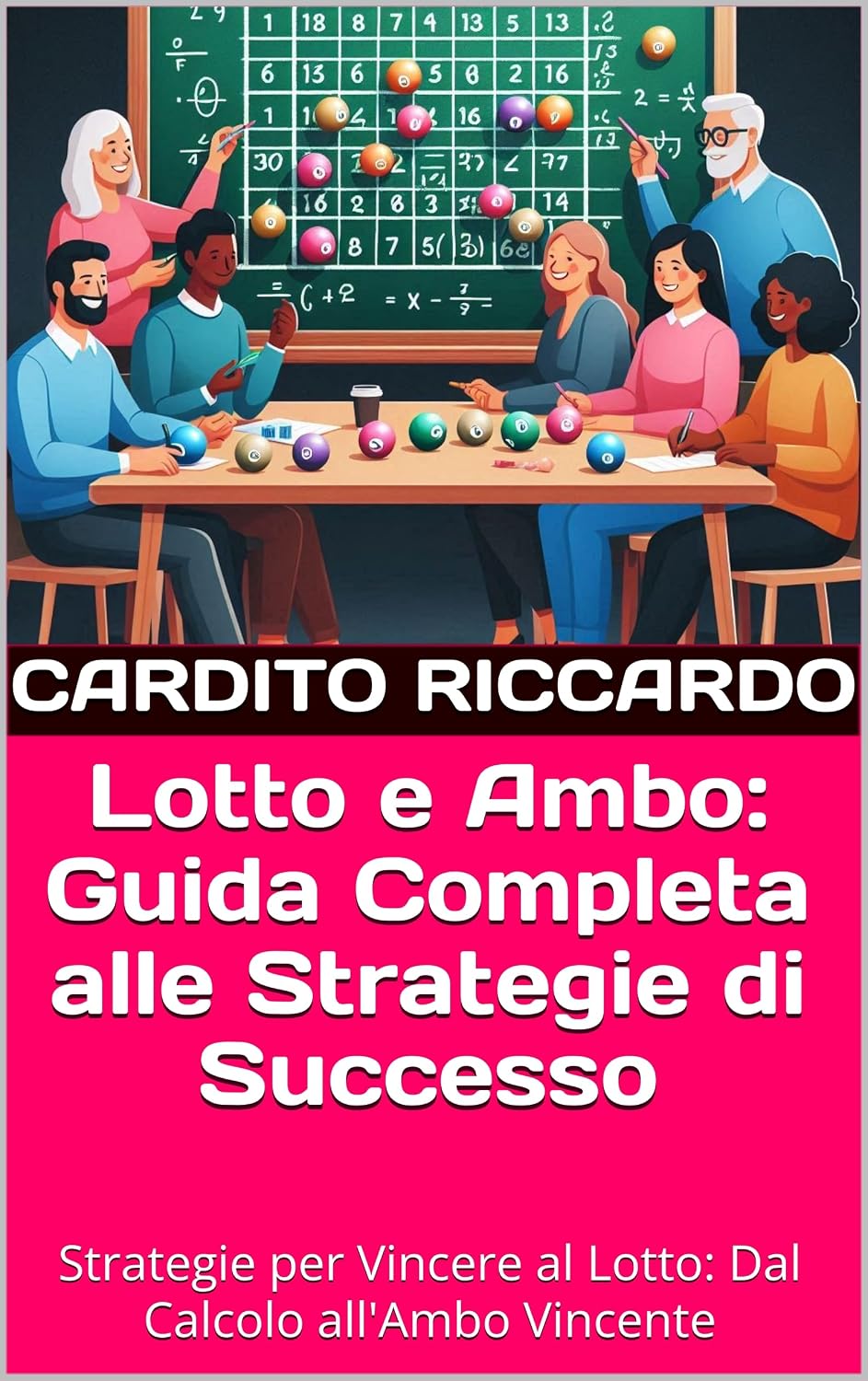 Lotto e Ambo: Guida Completa alle Strategie di Successo: Strategie per Vincere al Lotto: Dal Calcolo all'Ambo Vincente (Italian Edition) baixar o livro de graça