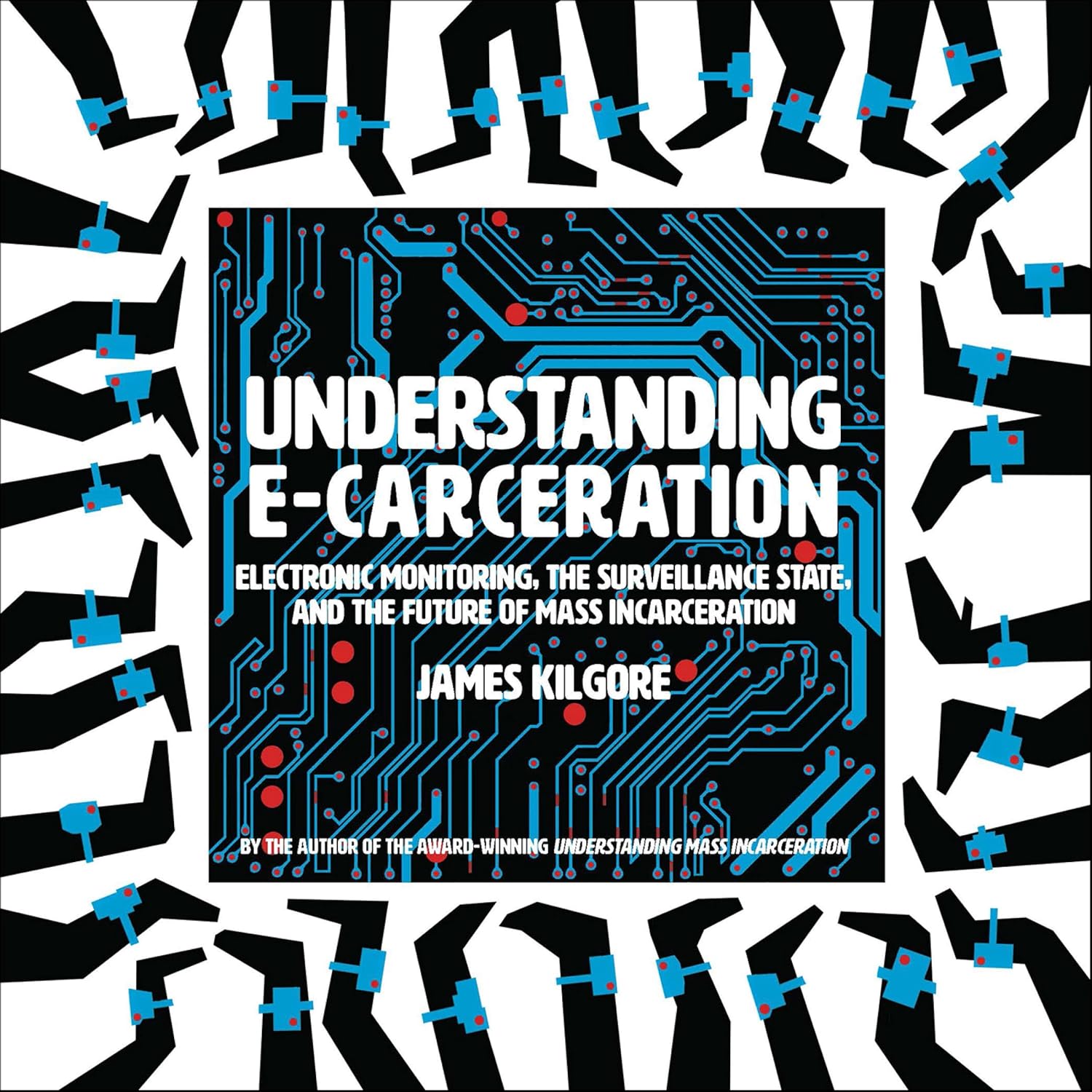 Understanding E-Carceration: Electronic Monitoring, the Surveillance State, and the Future of Mass Incarceration (English Edition)