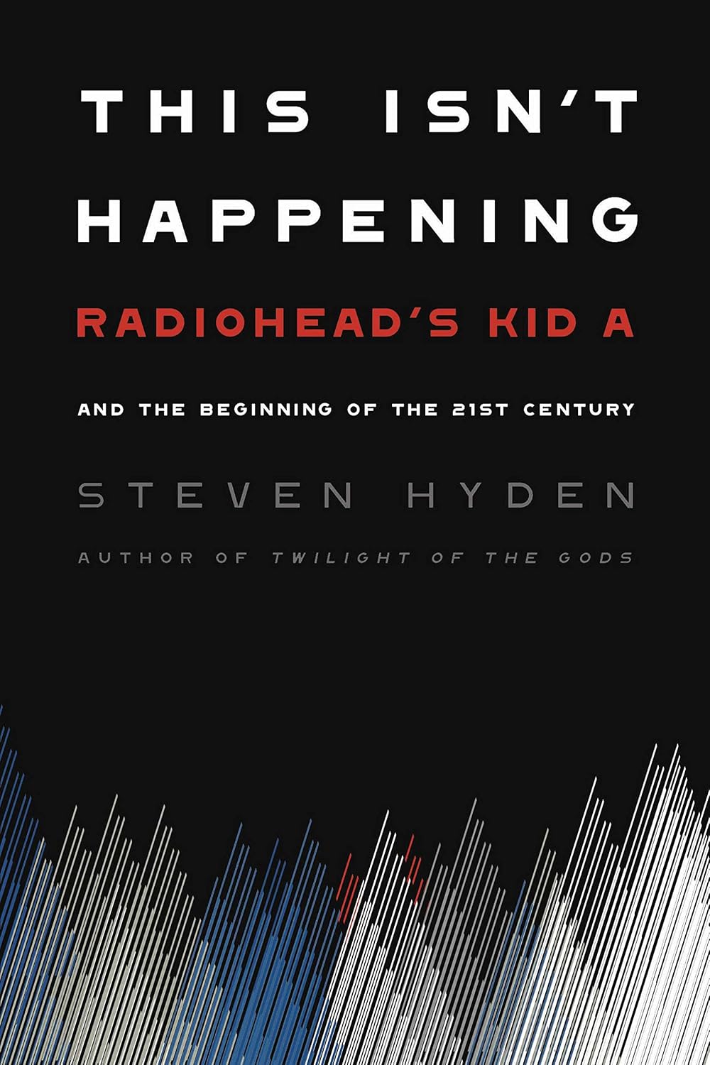 This Isn't Happening: Radiohead's "Kid A" and the Beginning of the 21st Century (English Edition) baixar o livro de graça
