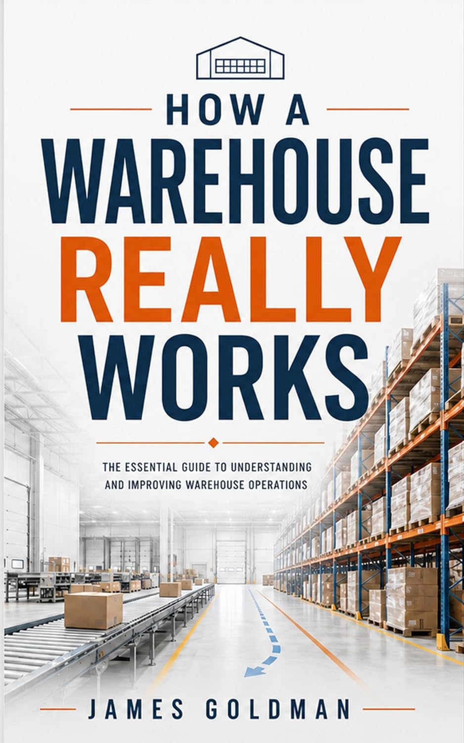 How a Warehouse Really Works: A Practical Guide to Warehouse Operations, Inventory, WMS, Fulfillment, and Leadership (Art of Moving Boxes Series Book 3) (English Edition) baixar o livro de graça