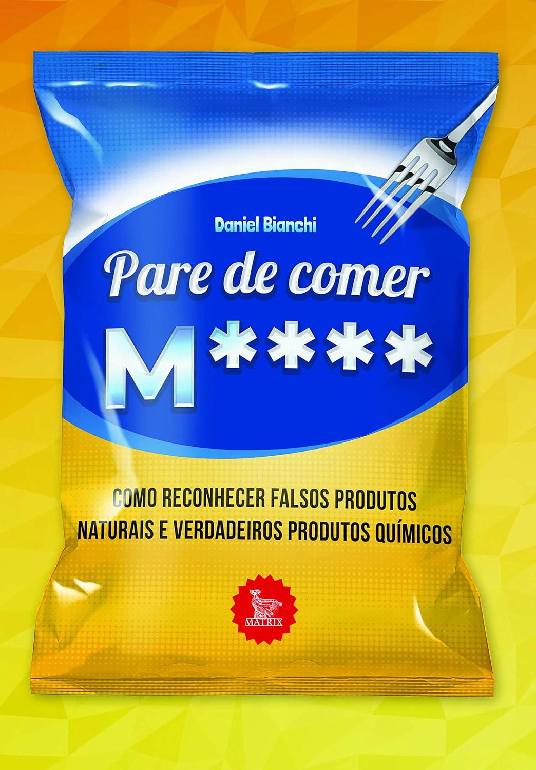 Pare de comer M****: Como reconhecer falsos produtos naturais e verdadeiros produtos químicos baixar livro de graça