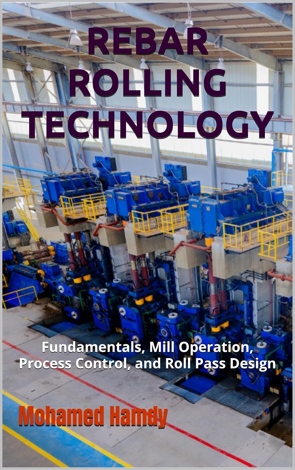 ler totalmente REBAR ROLLING TECHNOLOGY: Fundamentals, Mill Operation, Process Control, and Roll Pass Design (For Technicians and new Engineers working in heavy industries,... iron and steel.) (English Edition)