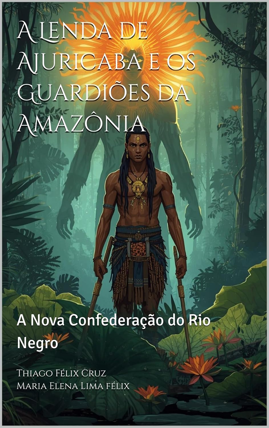 A Lenda de Ajuricaba e os Guardiões da Amazônia: A Nova Confederação do Rio Negro baixar livro de graça