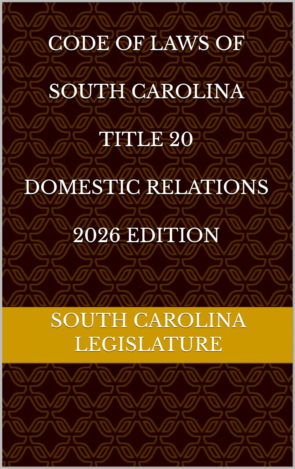 CODE OF LAWS OF SOUTH CAROLINA TITLE 20 DOMESTIC RELATIONS 2026 EDITION (English Edition)
