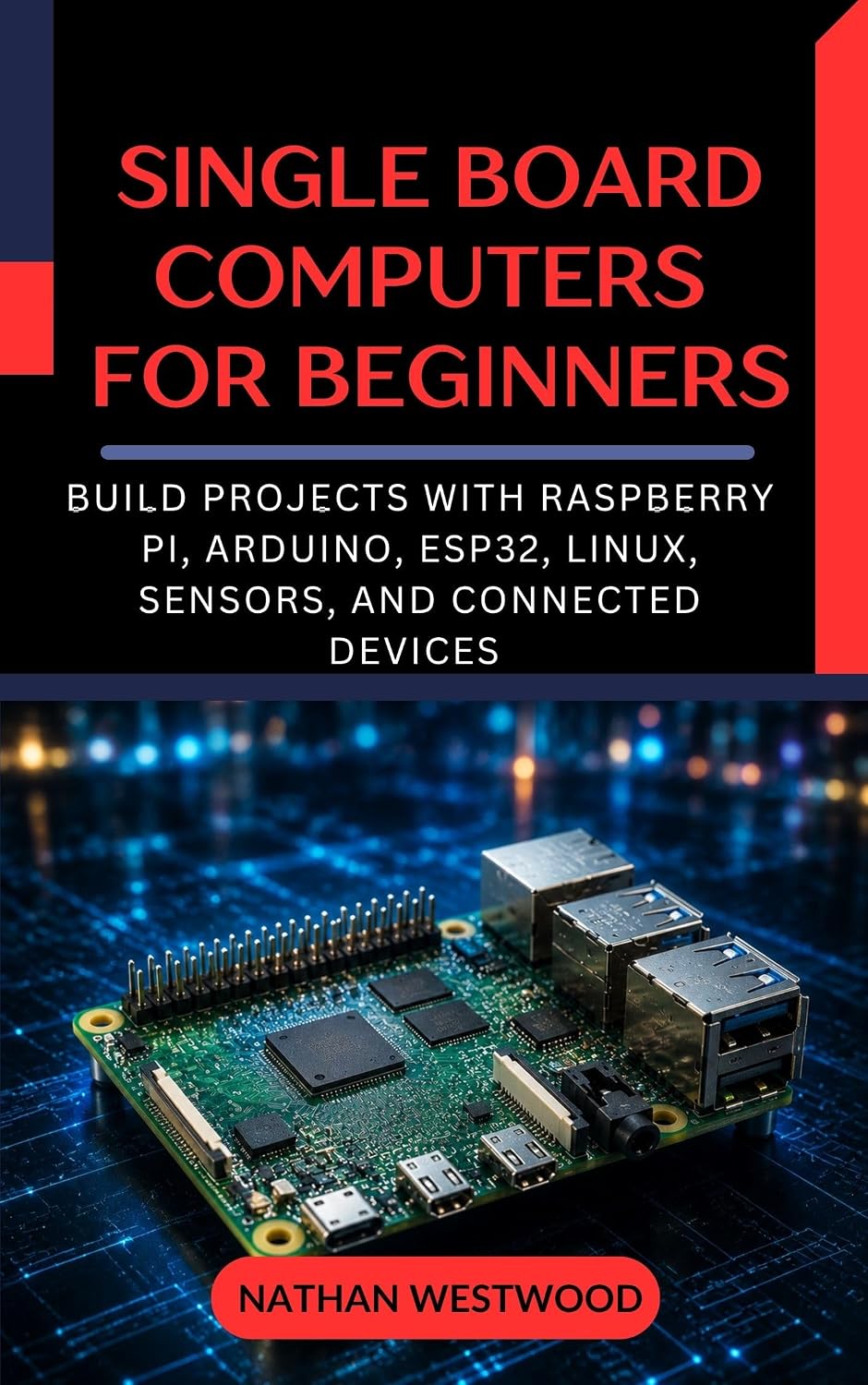 ler totalmente Single Board Computers for Beginners: Build Projects with Raspberry Pi, Arduino, ESP32, Linux, Sensors, and Connected Devices (English Edition)