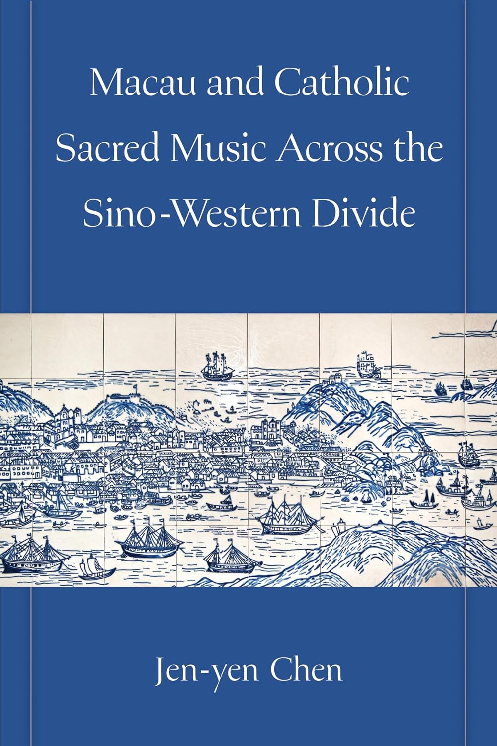 Macau and Catholic Sacred Music Across the Sino-Western Divide (English Edition)