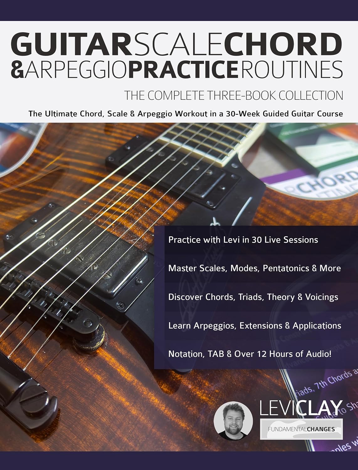 Guitar Scale, Chord & Arpeggio Practice Routines: The Ultimate Chord, Scale & Arpeggio Workout in a 30-Week Guided Guitar Course (English Edition)