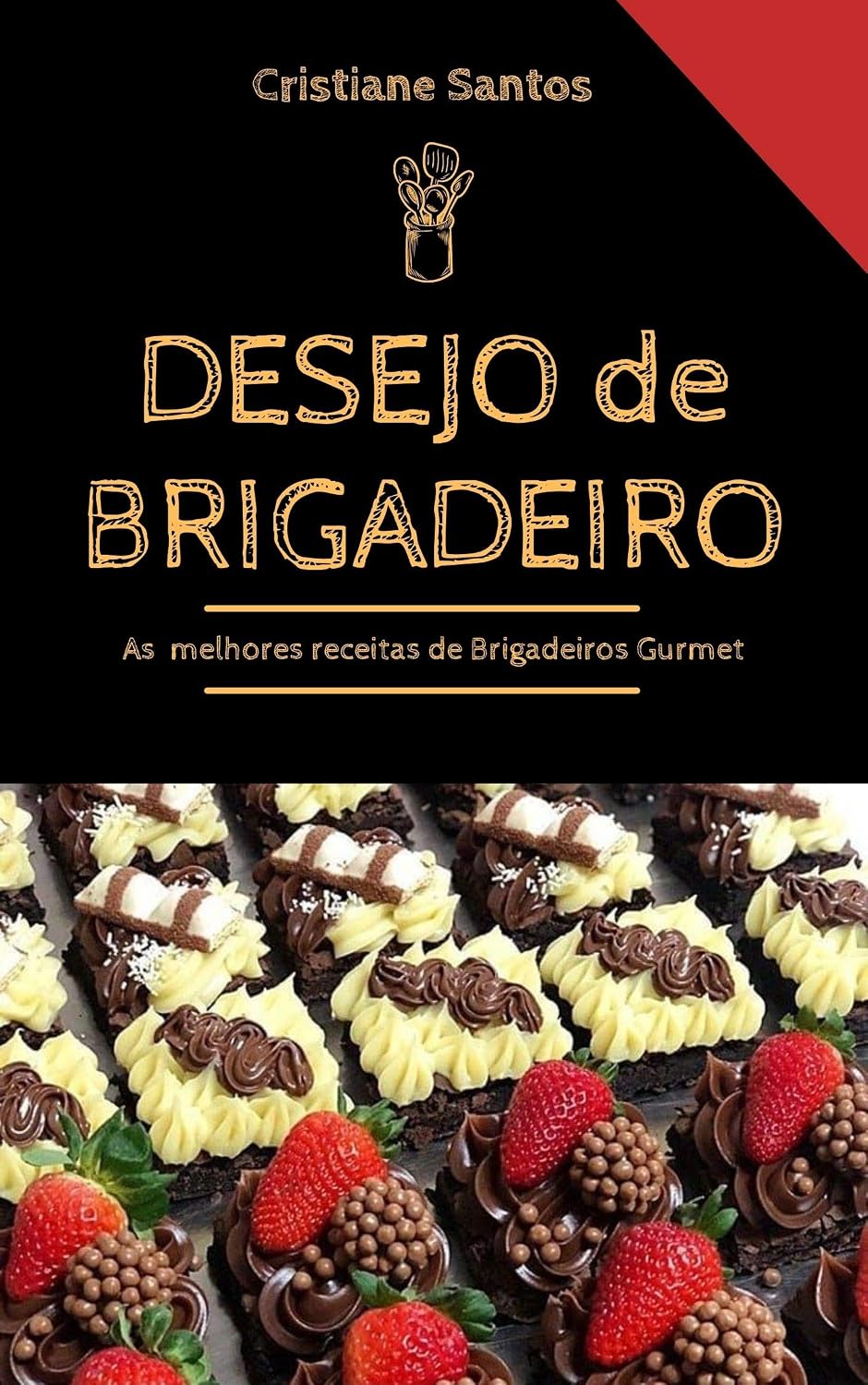 Desejo de Brigadeiro: Aprenda como Fabricar Doces Gourmet LUCRATIVOS de Forma FÁCIL e PROFISSIONAL, e Aumente em Até 92% Sua Renda no Fim do Mês. baixar o livro de graça
