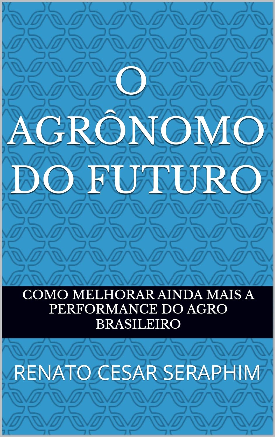 ler totalmente O AGRONOMO DO FUTURO: COMO MELHORAR AINDA MAIS A PERFORMANCE DO AGRO BRASILEIRO