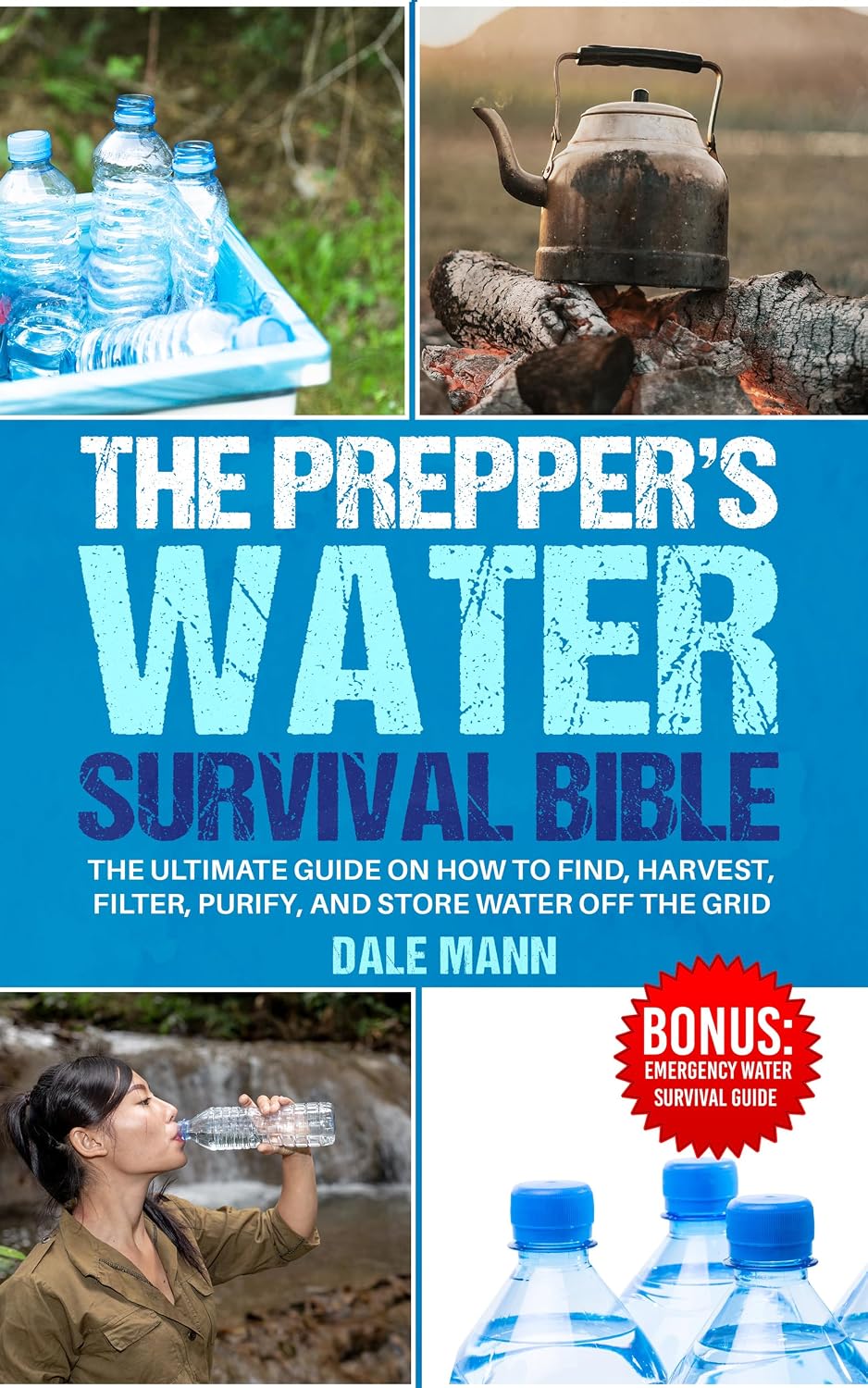 The Prepper’s Water Survival Bible: The Ultimate Guide on How to Find, Harvest, Filter, Purify, and Store Water Off the Grid (The Survival Series Book 4) (English Edition)
