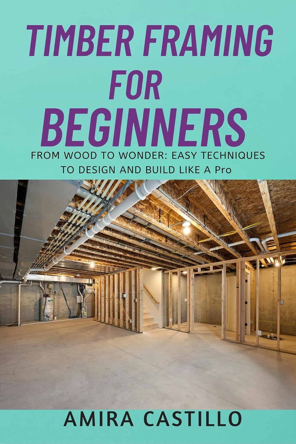 TIMBER FRAMING FOR BEGINNERS: FROM WOOD TO WONDER: EASY TECHNIQUES TO DESIGN AND BUILD LIKE A Pro (English Edition) baixar livro de graça