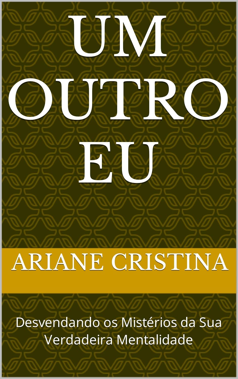Um Outro Eu: Desvendando os Mistérios da Sua Verdadeira Mentalidade baixar livro de graça