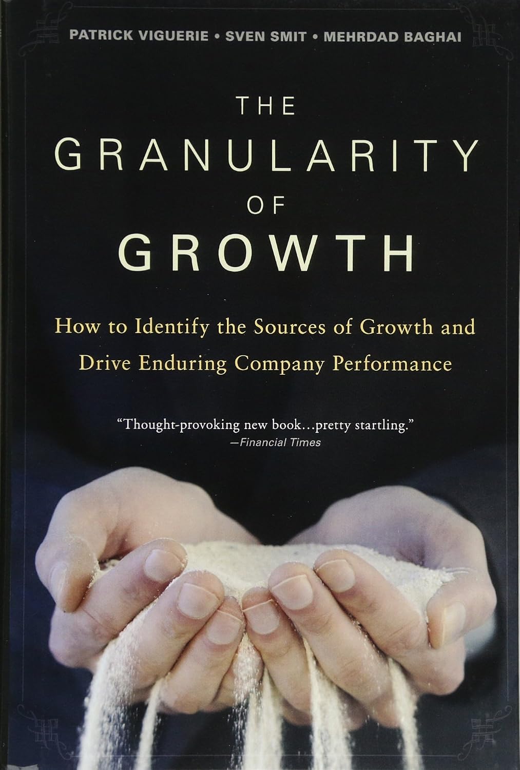 The Granularity of Growth: How to Identify the Sources of Growth and Drive Enduring Company Performance