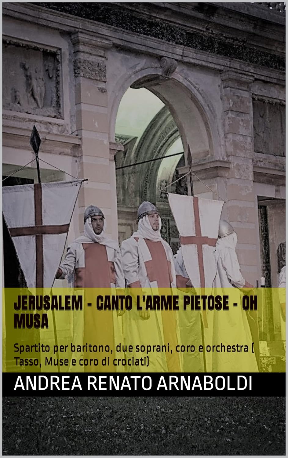 Jerusalem - Canto l'arme pietose - oh musa: Spartito per baritono, due soprani, coro e orchestra ( Tasso, Muse e coro di crociati) (LA GERUSALEMME LIBERATA... lirica in un atto Vol. 2) (Italian Edition) baixar o livro de graça