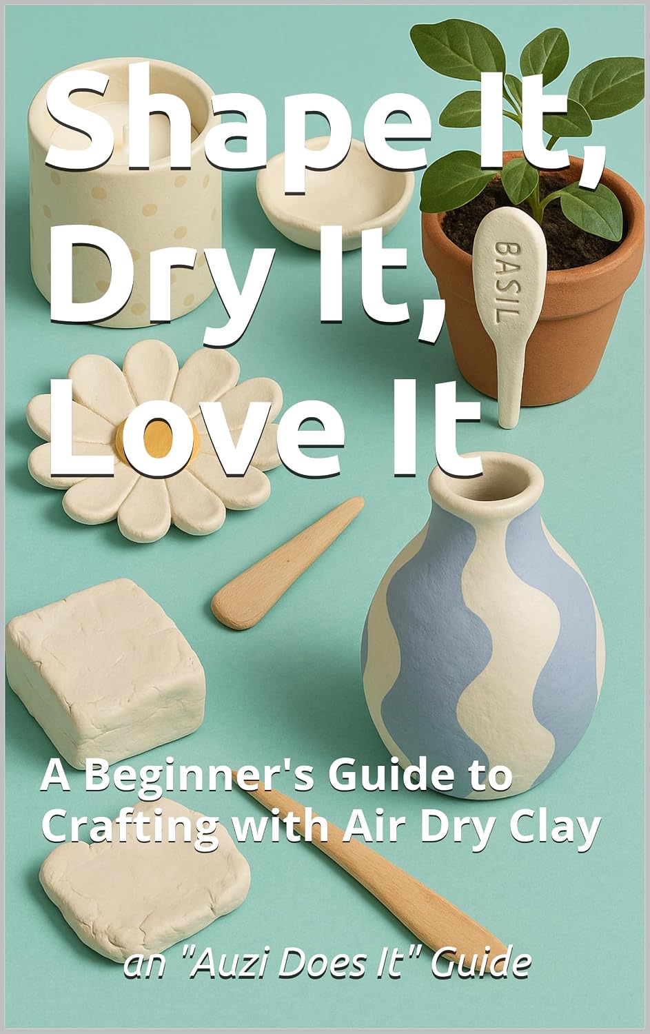 Shape It, Dry It, Love It: A Beginner's Guide to Crafting with Air Dry Clay (Auzi Does It) (English Edition) baixar livro de graça