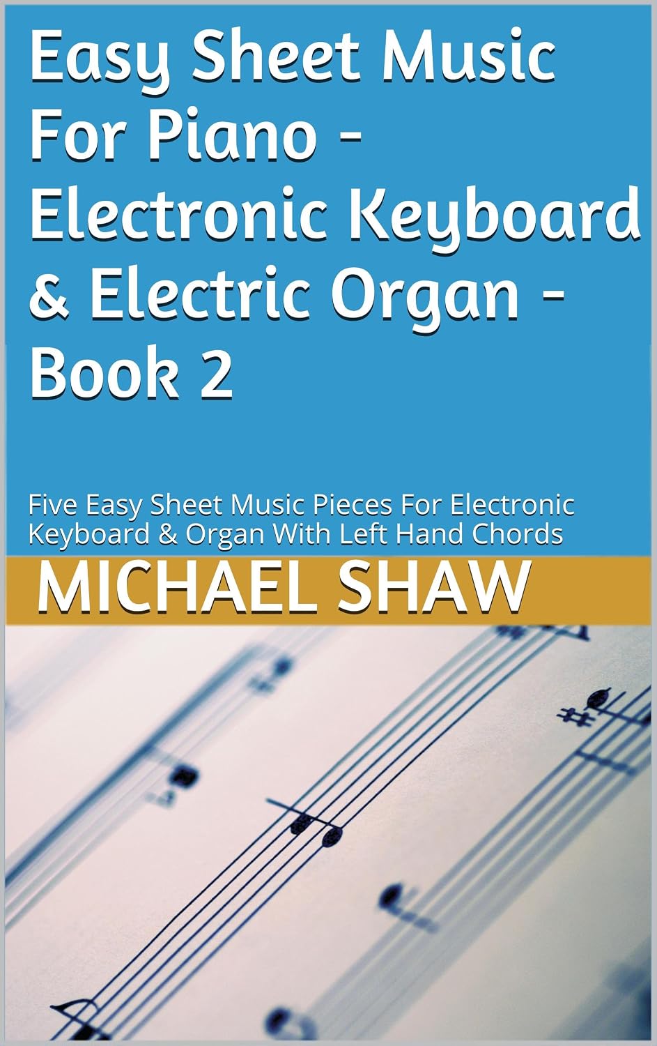 Piano: Easy Sheet Music For Piano - Electronic Keyboard & Electric Organ - Book 2: Five Easy Sheet Music Pieces For Electronic Keyboard & Organ With Left Hand Chords (English Edition) baixar o livro de graça
