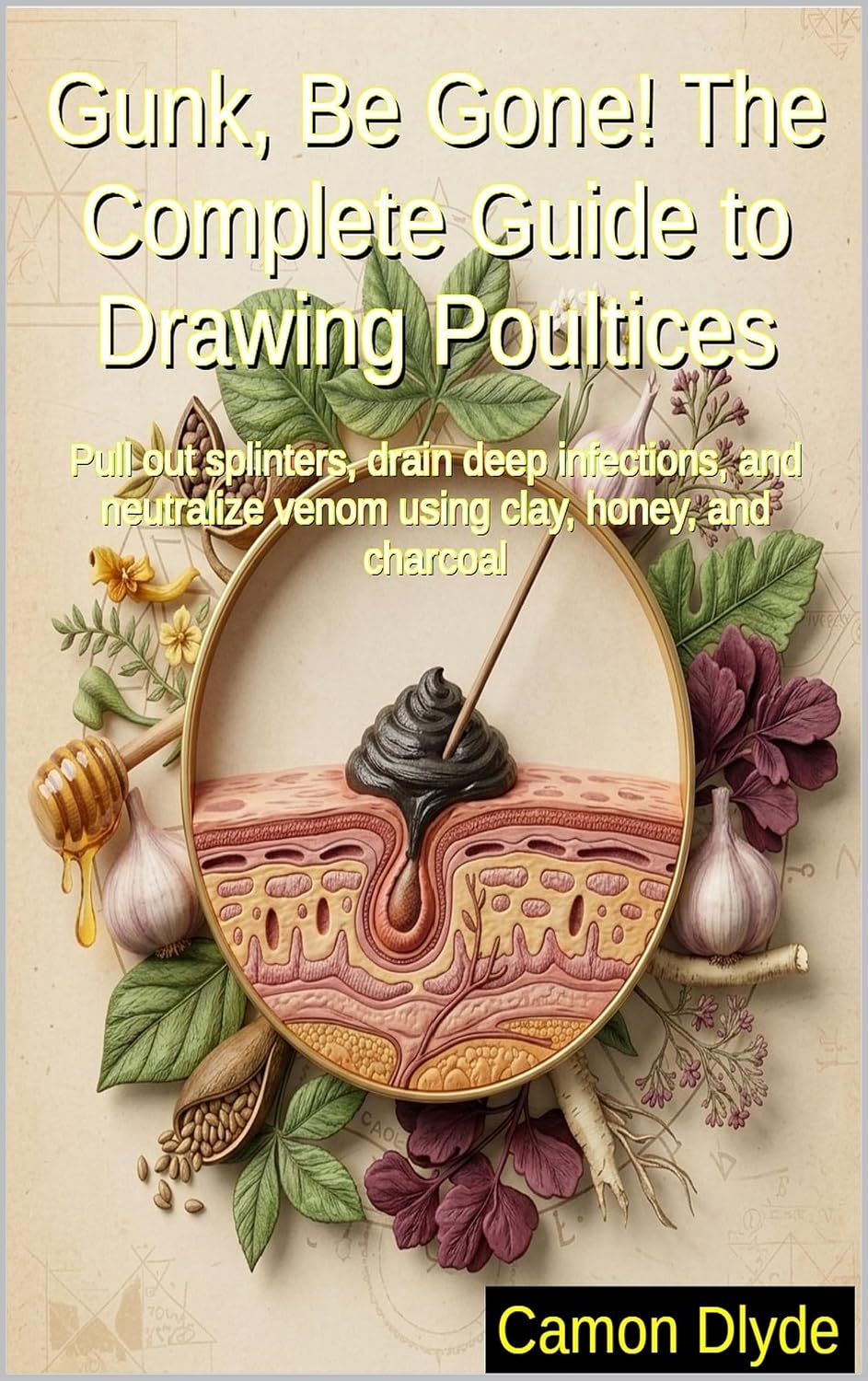 capítulo por capítulo baixar Gunk, Be Gone! The Complete Guide to Drawing Poultices: Pull out splinters, drain deep infections, and neutralize venom using clay, honey, and charcoal... Pastes & Ancient Goop) (English Edition)