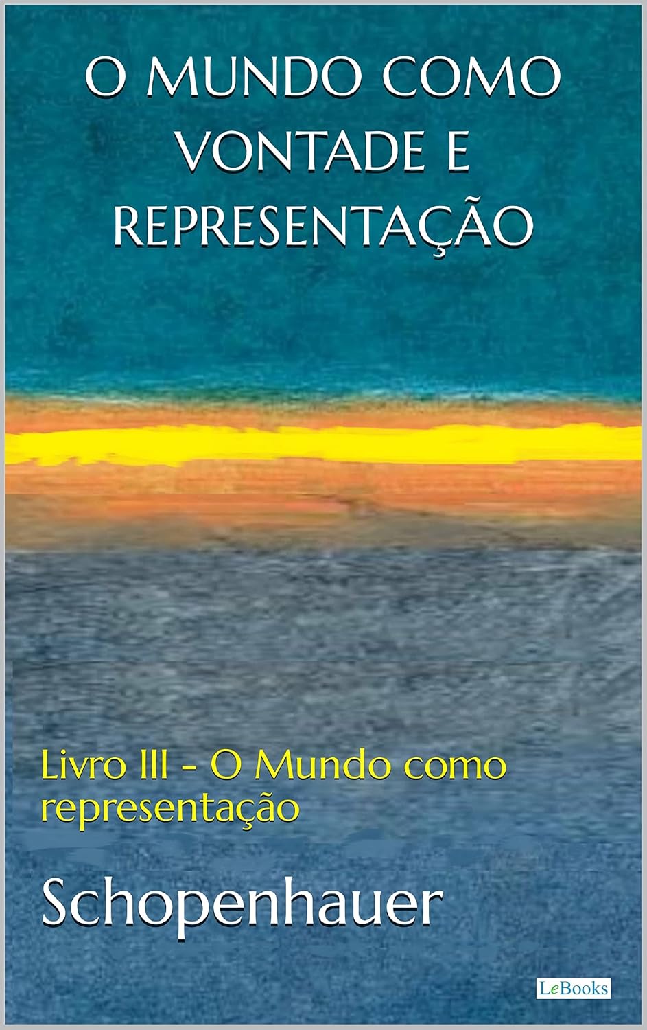 O MUNDO COMO VONTADE E REPRESENTAÇÃO: Livro III - O mundo como representação baixar livro de graça