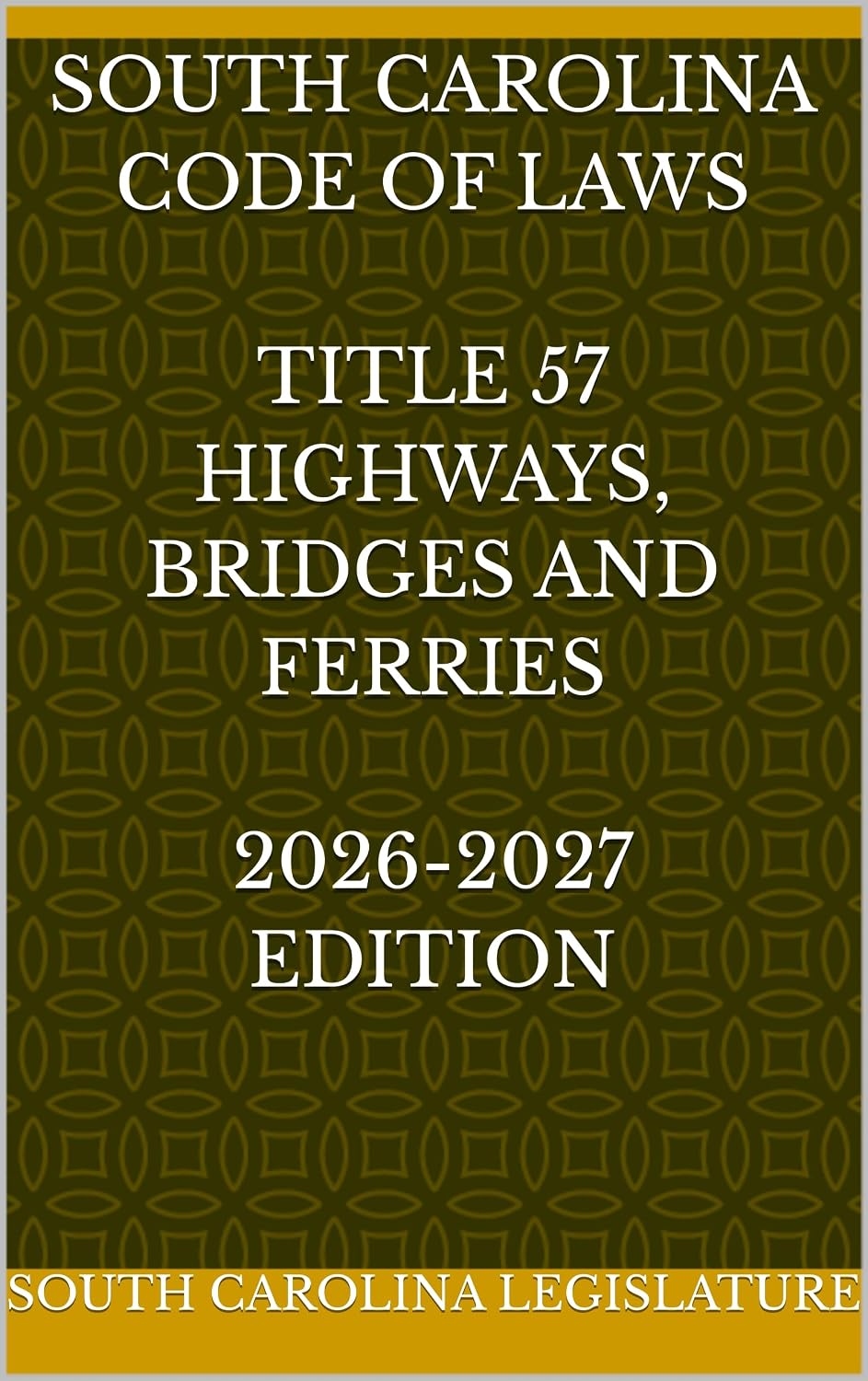SOUTH CAROLINA CODE OF LAWS TITLE 57 HIGHWAYS, BRIDGES AND FERRIES 2026-2027 EDITION (English Edition) baixar livro de graça