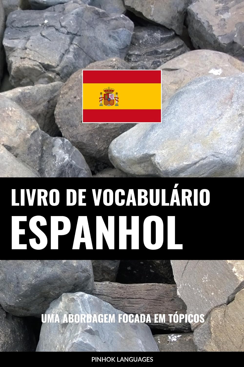 Livro de Vocabulário Espanhol: Uma Abordagem Focada Em Tópicos
