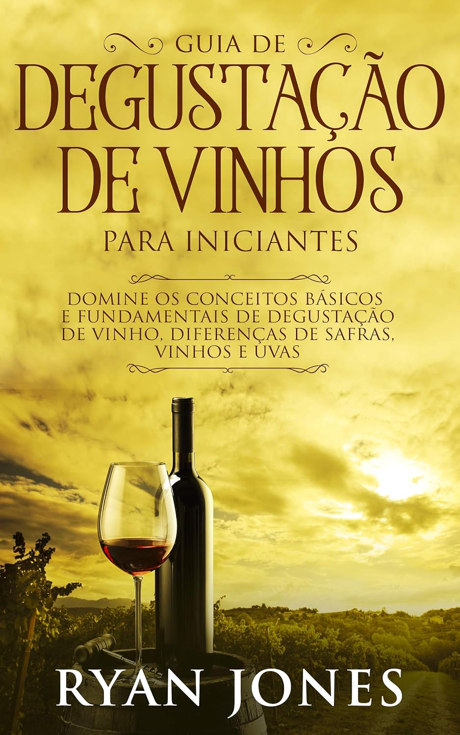 capítulo por capítulo baixar Guia De Degustação De Vinhos Para Iniciantes: Domine os Conceitos Básicos e Fundamentais de Degustação de Vinho, Diferenças de Safras, Vinhos e Uvas