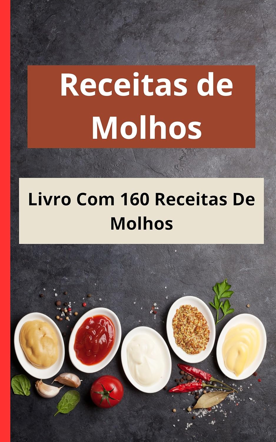 Receitas de Molhos: Livro Com 160 Receitas De Molhos: As Melhores Receita Para Carnes, Porco, Frango, Lanches baixar livro de graça
