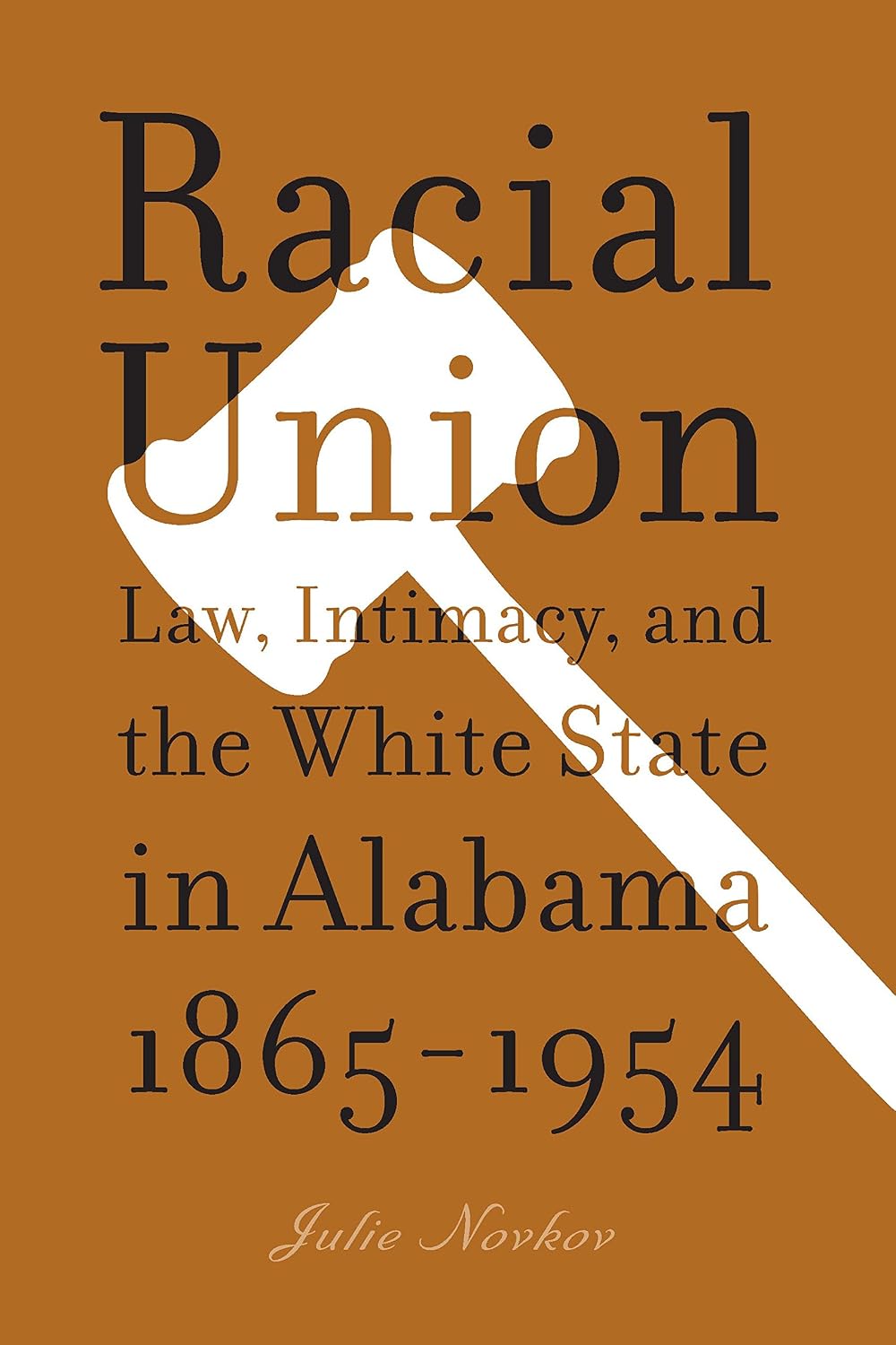 Racial Union: Law, Intimacy, and the White State in Alabama, 1865-1954 (English Edition) baixar livro de graça