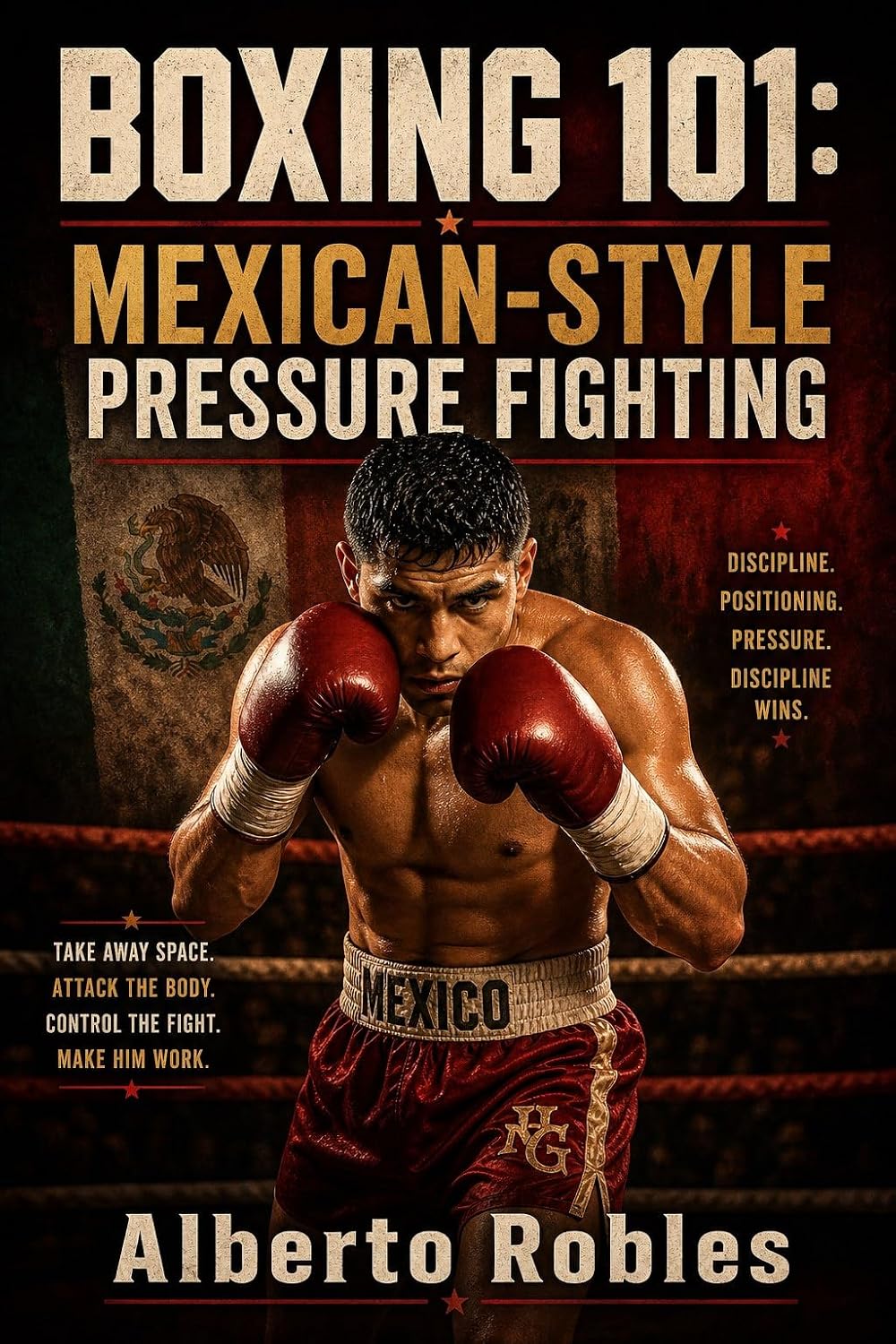 ler totalmente Boxing 101: Mexican-Style Pressure Fighting: Master Ring Cutting, Body Punching, Controlled Aggression, Combination Work, Endurance, and Inside-Fighting Tactics (English Edition)