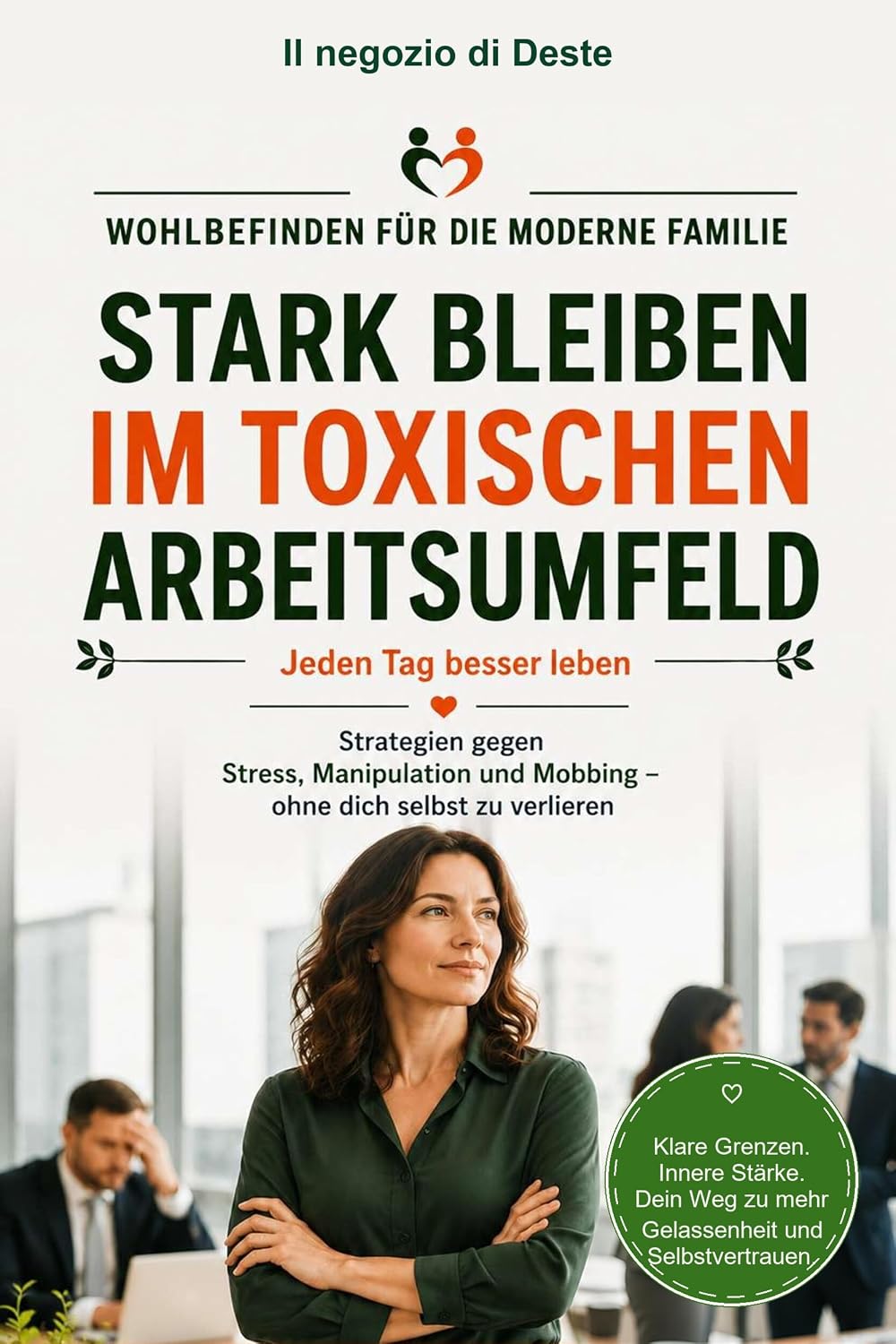 Stark Bleiben im Toxischen Arbeitsumfeld: Wohlbefinden für die moderne Familie. Jeden Tag besser leben. Strategien gegen Stress, Manipulation und Mobbing... FUR DIE MODERNE FAMILIE 9) (German Edition) baixar livro de graça
